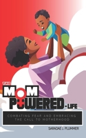 MomPowered Life : Combating Fear and Embracing the Call to Motherhood 1966723008 Book Cover