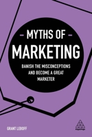 Myths of Marketing: Banish the Misconceptions and Become a Great Marketer 0749483911 Book Cover