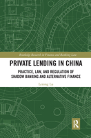 Private Lending in China: Practice, Law, and Regulation of Shadow Banking and Alternative Finance 0367513951 Book Cover