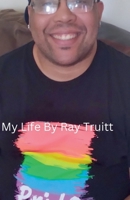 My Life By Ray Truitt B0DFVC6881 Book Cover