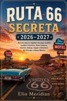 Ruta 66 Secreta 2026–2027: Guía de viaje en español con joyas ocultas, pueblos históricos, diners clásicos, moteles vintage, mapas, consejos de ... de Chicago a Santa Mónica (Spanish Edition) B0H8F9HZH6 Book Cover