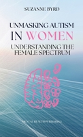 Unmasking Autism in Women: Understanding the Female Spectrum 191427279X Book Cover