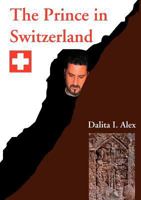 The Prince in Switzerland: Legacy, Love and Pride 3839174449 Book Cover