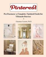 Pinterest for Business: A Complete, Updated Guide for Ultimate Success 1484899067 Book Cover