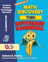 Math Discovery Thru Keychain Karnival : Math Discovery Thru Keychain Karnival Kaionta R. Dabney Illustrated by Kaionta R. Dabney and LIsa S. Thompson and Chris House 173330990X Book Cover