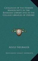 Catalogue Of The Hebrew Manuscripts In The Bodleian Library And In The College Libraries Of Oxford: Including Mss. In Other Languages ... Written With ... Or Literature, And A Few Samaritan Mss, 1016054041 Book Cover