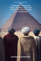 The Pyramid Problem: Time, Stone, and the Ancient Egyptian Old Kingdom (Ancient Civilizations and Mysteries) B0GSNZGQHM Book Cover