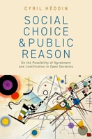 Social Choice and Public Reason: On the Possibility of Agreement and Justification in Open Societies (Philosophy, Politics, and Economics) 0197852017 Book Cover