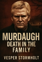 Murdaugh: Death in the Family: The Fall of Power and the Price of Secrets B0FWQGHKFZ Book Cover
