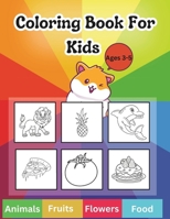 Coloring Book For Kids Ages 3-5: Animals Fruits Flowers Food B0CRQ72BMK Book Cover