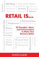 Retail is...50 Thoughts, Ideas, and Conversations to Make Your Business Better 0997354135 Book Cover