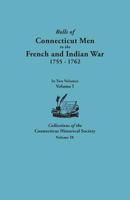 Rolls of Connecticut Men in the French and Indian War, 1755-1762, Vol. 1, 1755-1757 1556138903 Book Cover