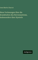 Neue Vorlesungen über die Krankheiten des Nervensystems, insbesondere über Hysterie 3563981396 Book Cover