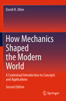 How Mechanics Shaped the Modern World: A Contextual Introduction to Concepts and Applications 3031277511 Book Cover