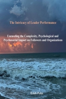 The Intracy of Leader Performance: Unraveling the Complexity, Psychological and Psychosocial Impact on Followers and Organizations B0DRDCFL1C Book Cover