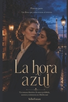 La hora azul: Un romance histórico de amor prohibido, secretos y resistencia en el Berlín nazi (Las flores que sobrevivieron al invierno) (Spanish Edition) B0HBCZZWGZ Book Cover