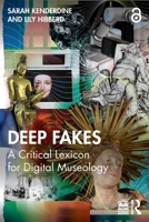 Deep Fakes: A Critical Lexicon for Digital Museology 1032369159 Book Cover