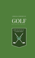 Personal Golf Disaster Compendium - How to stuff up a good drive - Profanity Enriched 1446651576 Book Cover