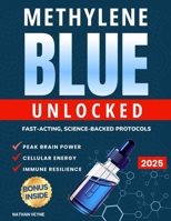 Methylene Blue Unlocked: Fast-acting, Science-Backed Protocols for Peak Brain Power, Cellular Energy, and Immune Resilience B0F47BVXJM Book Cover