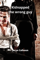 Kidnapped the wrong guy 9541215688 Book Cover