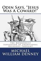 Odin Says, "Jesus Was A Coward!": The Monotheist Subversion of Traditional Religious Thought 1500660965 Book Cover