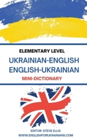 ELEMENTARY LEVEL UKRAINIAN – ENGLISH ENGLISH – UKRAINIAN MINI-DICTIONARY B0B9QWF8XR Book Cover