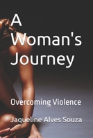 A Woman's Journey: Overcoming Violence B0FTX11XPW Book Cover