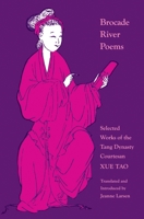 Brocade River Poems: Selected Works of the Tang Dynasty Courtesan Xue Tao (Locker Library of Poetry in Translation) 0691014345 Book Cover