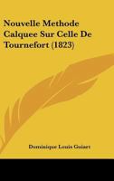 Nouvelle Methode Calquee Sur Celle De Tournefort (1823) 2329446543 Book Cover