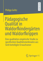Pädagogische Qualität in Waldorfkindergärten und Waldorfkrippen: Eine qualitative empirische Studie zu spezifischen Qualitätsmerkmalen aus Sicht beteiligter Erwachsener (German Edition) 3658403764 Book Cover
