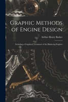 Graphic Methods of Engine Design: Including a Graphical Treatment of the Balancing Engines B0BPN5MT4J Book Cover