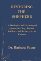 RESTORING THE SHEPHERD: A Theological and Psychological Approach to Clergy Burnout, Resilience, and Recovery Across Cultures B0FJFHF5SM Book Cover