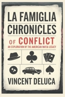 La Famiglia: Chronicles of Conflict: An Exploration of the American Mafia Legacy B0DT1B3YPC Book Cover