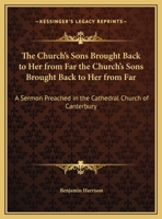 The Church's Sons Brought Back To Her From Far, A Sermon Preached On The Day After The Burial Of W.g. Broughton 1010783432 Book Cover