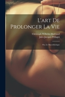 L'art De Prolonger La Vie: Ou, Le Macrobiotique 1021231517 Book Cover
