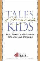 Tales of Successes With Kids: From Parents and Educators Who Use Love and Logic 1930429401 Book Cover