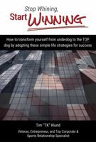 Stop Whining, Start Winning 1943226261 Book Cover