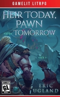 Heir Today, Pawn Tomorrow : A LitRPG/Gamelit Adventure 1945346094 Book Cover