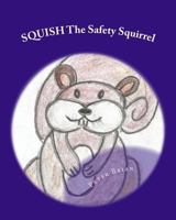 SQUISH The Safety Squirrel 1501073184 Book Cover