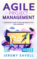 Agile Project Management: A Beginner's Guide to Agile Implementation and Leadership 1710123699 Book Cover