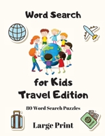 Word Search For Kids: Travel Edition, 80 Word Search Puzzles Large Print 1990085016 Book Cover