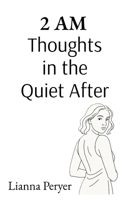 2 AM: Thoughts in the Quiet After: A collection of writings and poems 1036917215 Book Cover