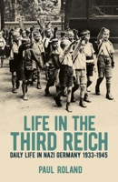Life in the Third Reich: Daily Life in Nazi Germany, 1933-1945 1785990926 Book Cover