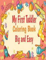 My First Toddler Coloring Book Big And Easy: Big And Easy my first toddler coloring book fun with numbers/ letters/shape and animal B09T22L3RJ Book Cover