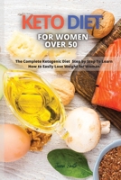 Keto Diet for Women Over 50: The Complete Ketogenic Diet Step by Step To Learn How to Easily Lose Weight for Woman 1802089926 Book Cover