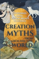 Creation Myths from Around the World: 27 Stories from Ancient Beliefs to Science B0FRFBM45N Book Cover