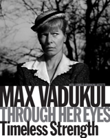 Max Vadukul: Through Her Eyes, Timeless Strength 8857251365 Book Cover