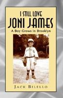 I Still Love Joni James: A Boy Grows In Brooklyn 1413444822 Book Cover