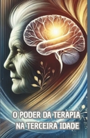 O PODER DA TERAPIA NA TERCEIRA IDADE (Portuguese Edition) B0F4YPG9FM Book Cover