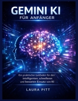 Gemini KI für Anfänger: Ein praktischer Leitfaden für den intelligenten, schnelleren und besseren Einsatz von KI (German Edition) B0GX8CJXVM Book Cover